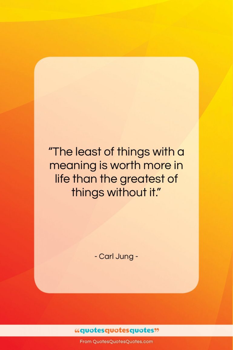 Carl Jung quote: “The least of things with a meaning…”- at QuotesQuotesQuotes.com