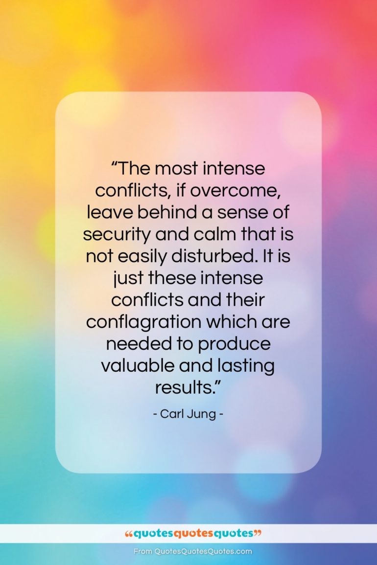 Carl Jung quote: “The most intense conflicts, if overcome, leave…”- at QuotesQuotesQuotes.com
