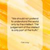 Carl Jung quote: “We should not pretend to understand the…”- at QuotesQuotesQuotes.com