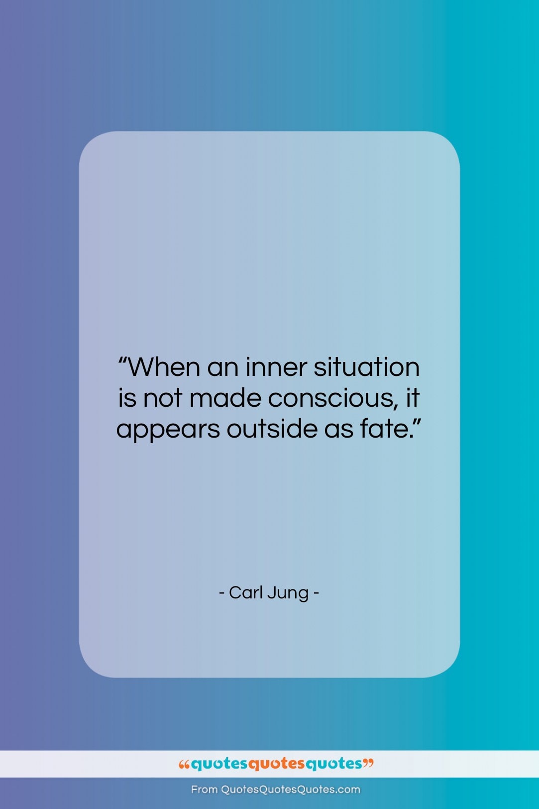 Carl Jung quote: “When an inner situation is not made…”- at QuotesQuotesQuotes.com