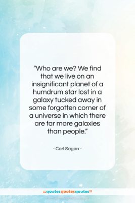 Carl Sagan quote: “Who are we? We find that we…”- at QuotesQuotesQuotes.com