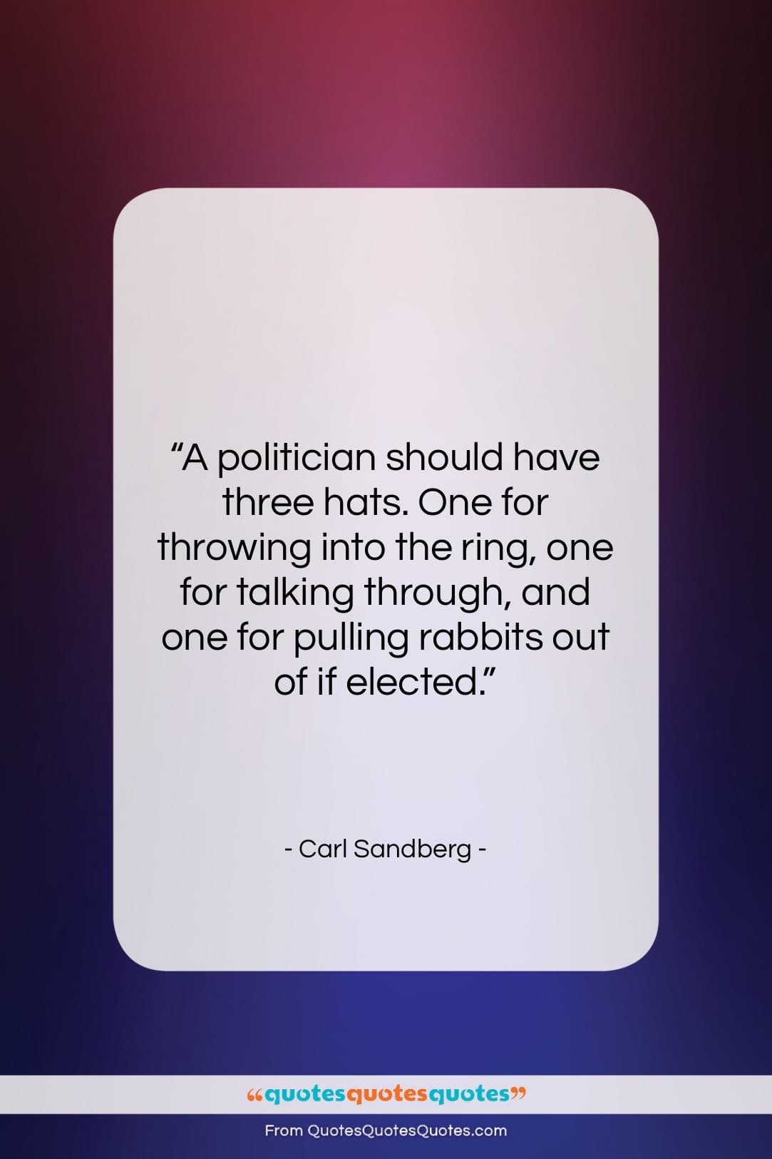 Carl Sandberg quote: “A politician should have three hats. One…”- at QuotesQuotesQuotes.com