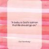 Carl Sandburg quote: “A baby is God’s opinion that life…”- at QuotesQuotesQuotes.com