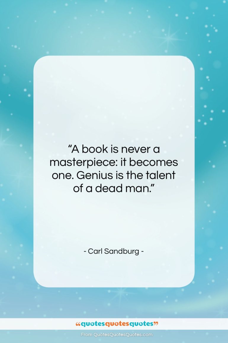 Carl Sandburg quote: “A book is never a masterpiece: it…”- at QuotesQuotesQuotes.com