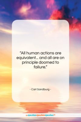 Carl Sandburg quote: “All human actions are equivalent… and all…”- at QuotesQuotesQuotes.com