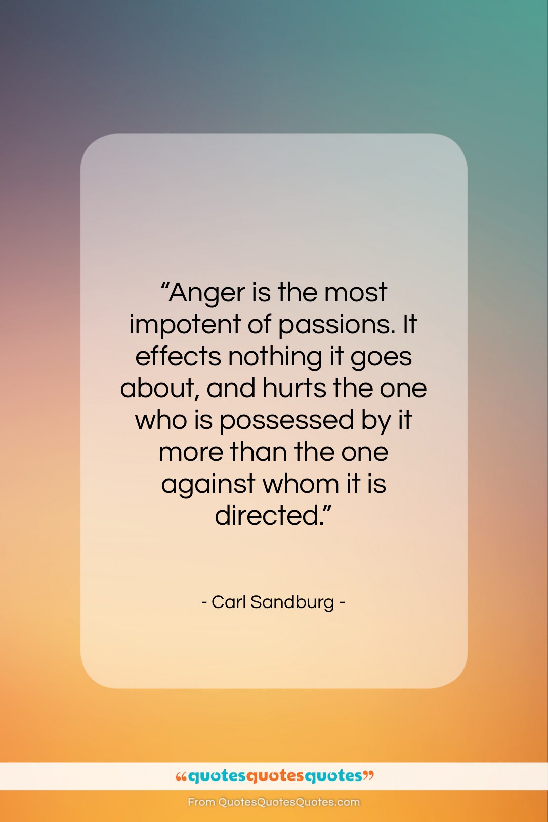 Carl Sandburg quote: “Anger is the most impotent of passions….”- at QuotesQuotesQuotes.com