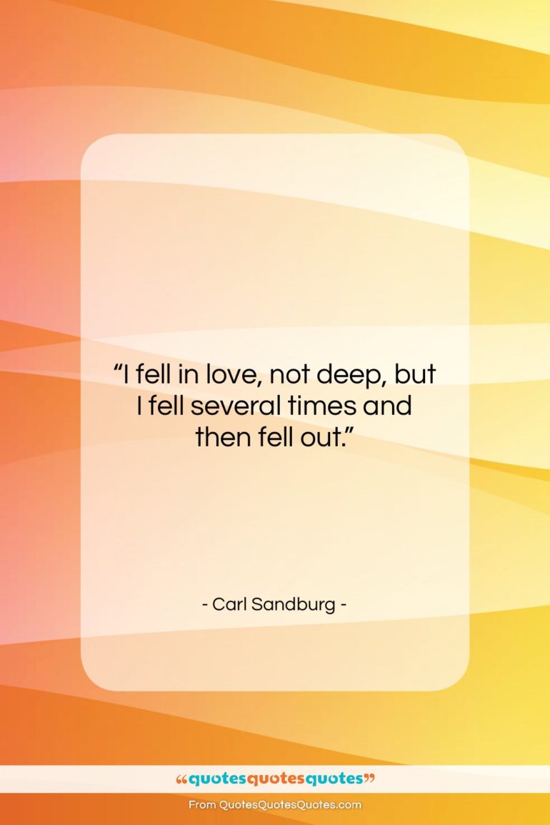Carl Sandburg quote: “I fell in love, not deep, but…”- at QuotesQuotesQuotes.com