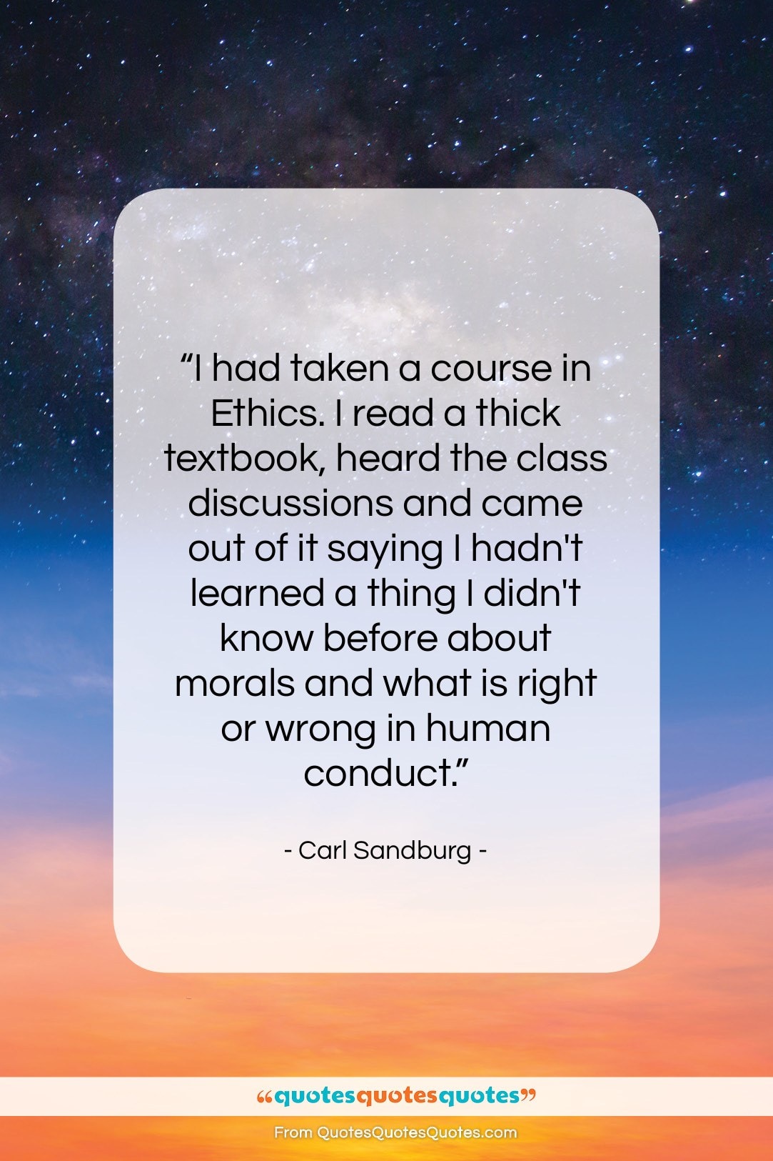 Carl Sandburg quote: “I had taken a course in Ethics….”- at QuotesQuotesQuotes.com