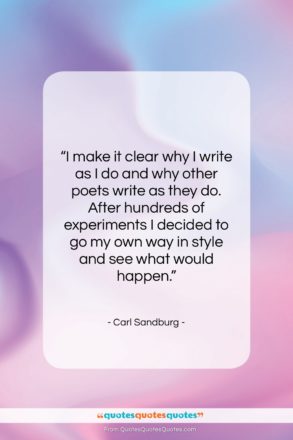 Carl Sandburg quote: “I make it clear why I write…”- at QuotesQuotesQuotes.com