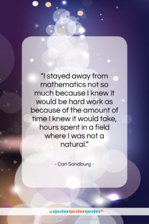 Carl Sandburg quote: “I stayed away from mathematics not so…”- at QuotesQuotesQuotes.com