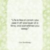 Carl Sandburg quote: “Life is like an onion: you peel…”- at QuotesQuotesQuotes.com
