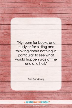 Carl Sandburg quote: “My room for books and study or…”- at QuotesQuotesQuotes.com