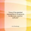 Carl Sandburg quote: “One of the greatest necessities in America…”- at QuotesQuotesQuotes.com