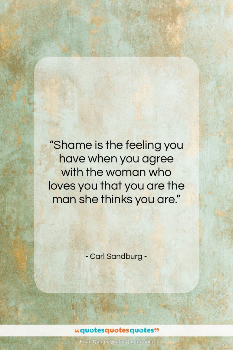 Carl Sandburg quote: “Shame is the feeling you have when…”- at QuotesQuotesQuotes.com