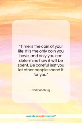 Carl Sandburg quote: “Time is the coin of your life….”- at QuotesQuotesQuotes.com