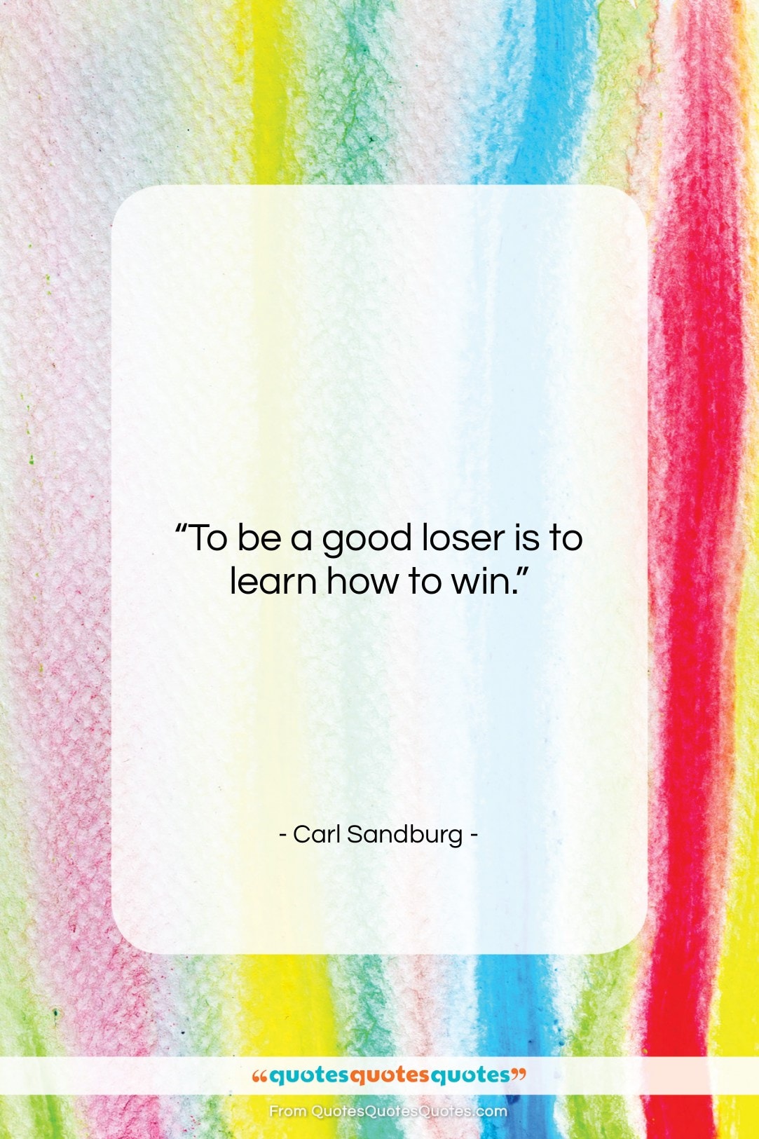 Carl Sandburg quote: “To be a good loser is to…”- at QuotesQuotesQuotes.com