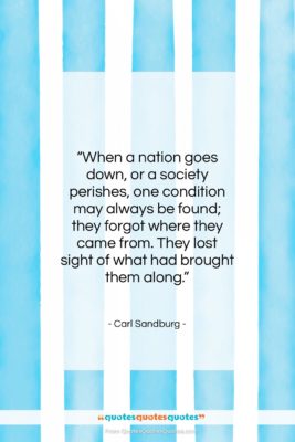 Carl Sandburg quote: “When a nation goes down, or a…”- at QuotesQuotesQuotes.com