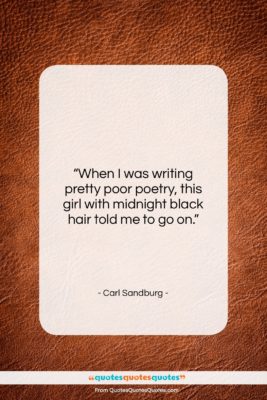 Carl Sandburg quote: “When I was writing pretty poor poetry,…”- at QuotesQuotesQuotes.com