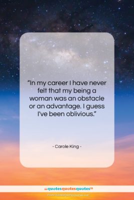 Carole King quote: “In my career I have never felt…”- at QuotesQuotesQuotes.com