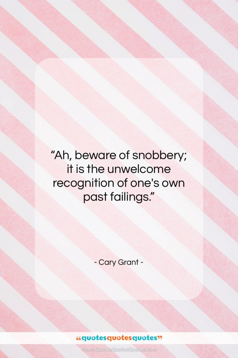 Cary Grant quote: “Ah, beware of snobbery; it is the…”- at QuotesQuotesQuotes.com