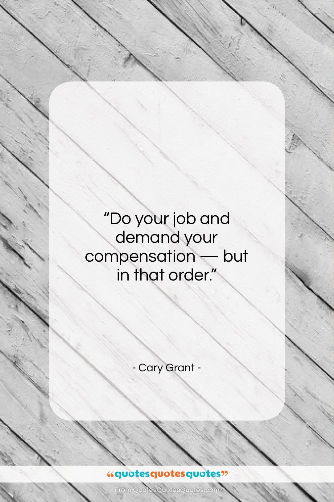 Cary Grant quote: “Do your job and demand your compensation…”- at QuotesQuotesQuotes.com