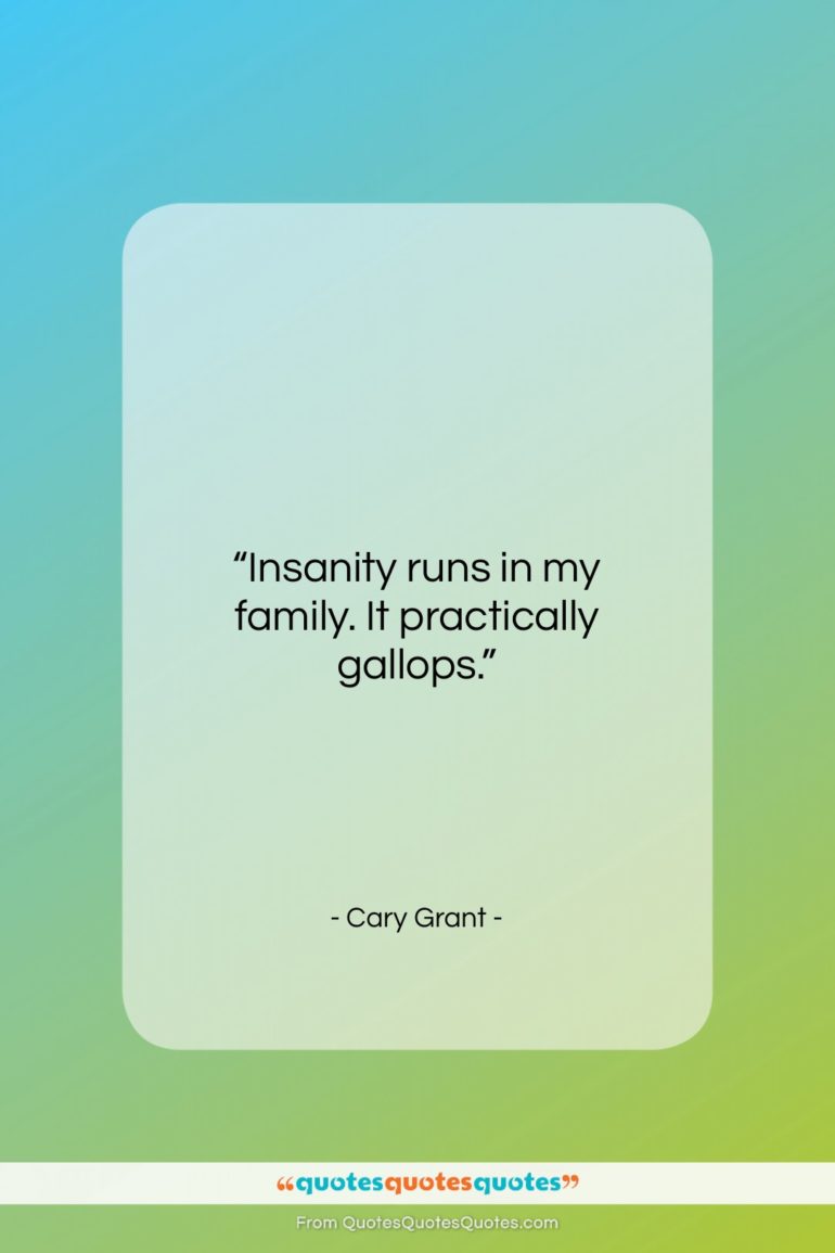 Cary Grant quote: “Insanity runs in my family. It practically…”- at QuotesQuotesQuotes.com