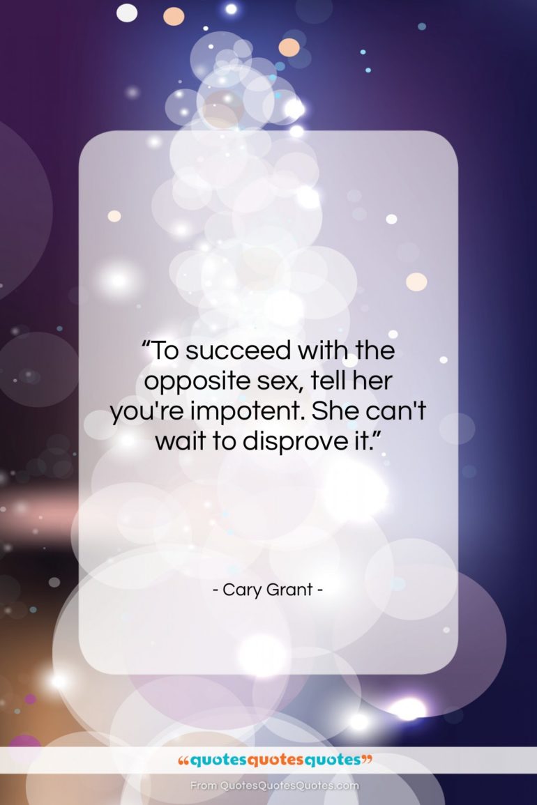 Cary Grant quote: “To succeed with the opposite sex, tell…”- at QuotesQuotesQuotes.com