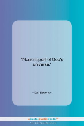 Cat Stevens quote: “Music is part of God’s universe….”- at QuotesQuotesQuotes.com