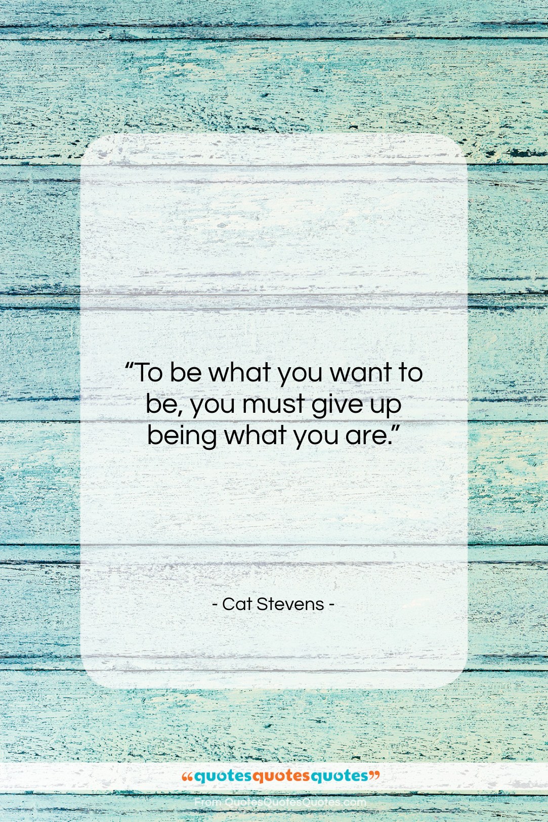 Cat Stevens quote: “To be what you want to be…”- at QuotesQuotesQuotes.com
