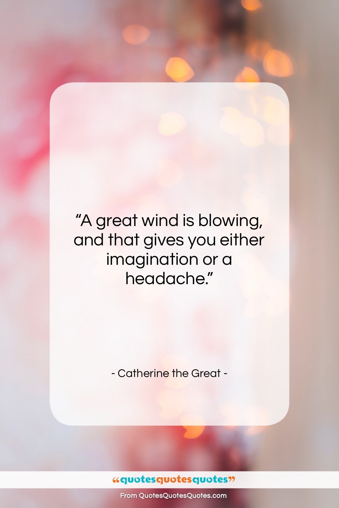 Catherine the Great quote: “A great wind is blowing, and that…”- at QuotesQuotesQuotes.com