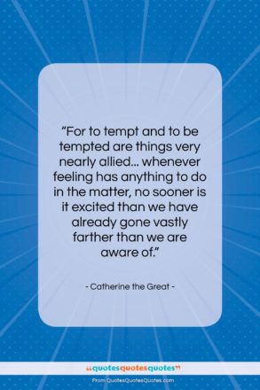 Catherine the Great quote: “For to tempt and to be tempted…”- at QuotesQuotesQuotes.com