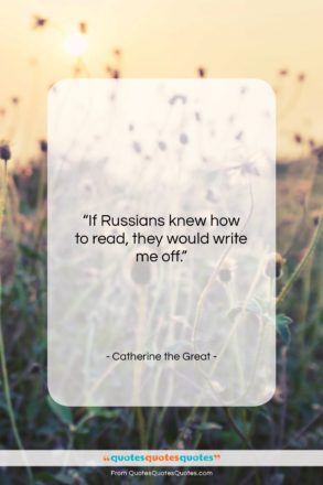 Catherine the Great quote: “If Russians knew how to read, they…”- at QuotesQuotesQuotes.com