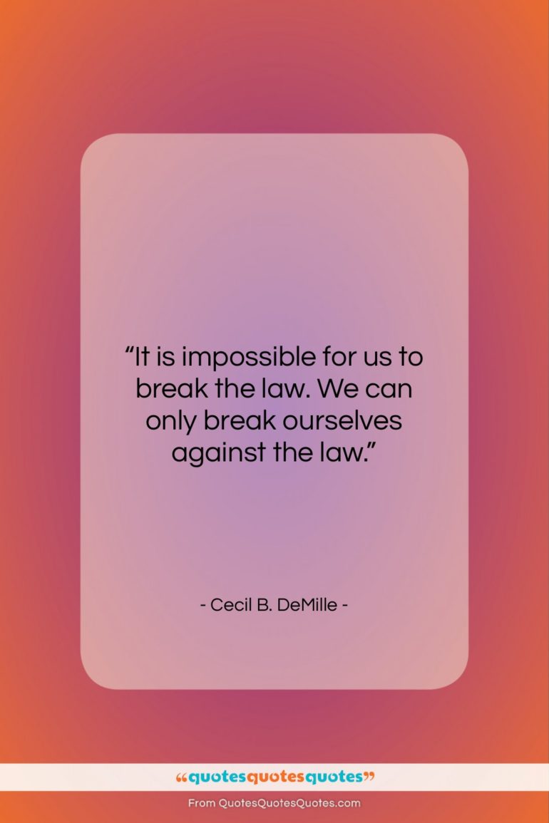 Cecil B. DeMille quote: “It is impossible for us to break…”- at QuotesQuotesQuotes.com