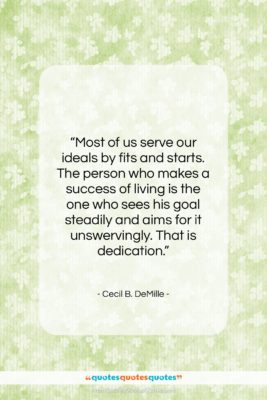 Cecil B. DeMille quote: “Most of us serve our ideals by…”- at QuotesQuotesQuotes.com