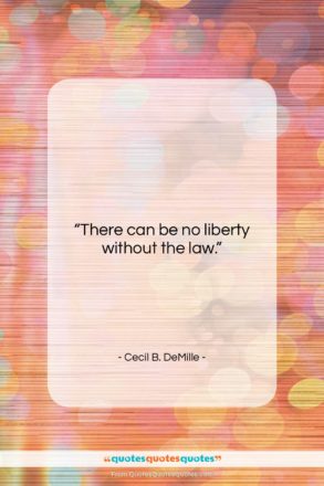 Cecil B. DeMille quote: “There can be no liberty without the…”- at QuotesQuotesQuotes.com