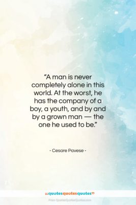 Cesare Pavese quote: “A man is never completely alone in…”- at QuotesQuotesQuotes.com