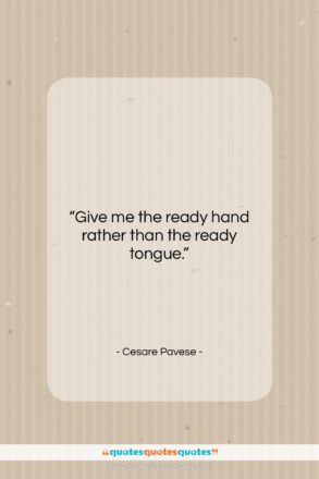 Cesare Pavese quote: “Give me the ready hand rather than…”- at QuotesQuotesQuotes.com