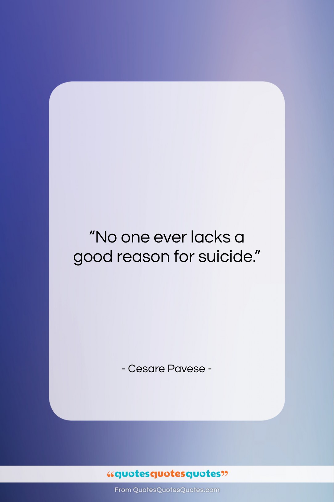 Cesare Pavese quote: “No one ever lacks a good reason…”- at QuotesQuotesQuotes.com