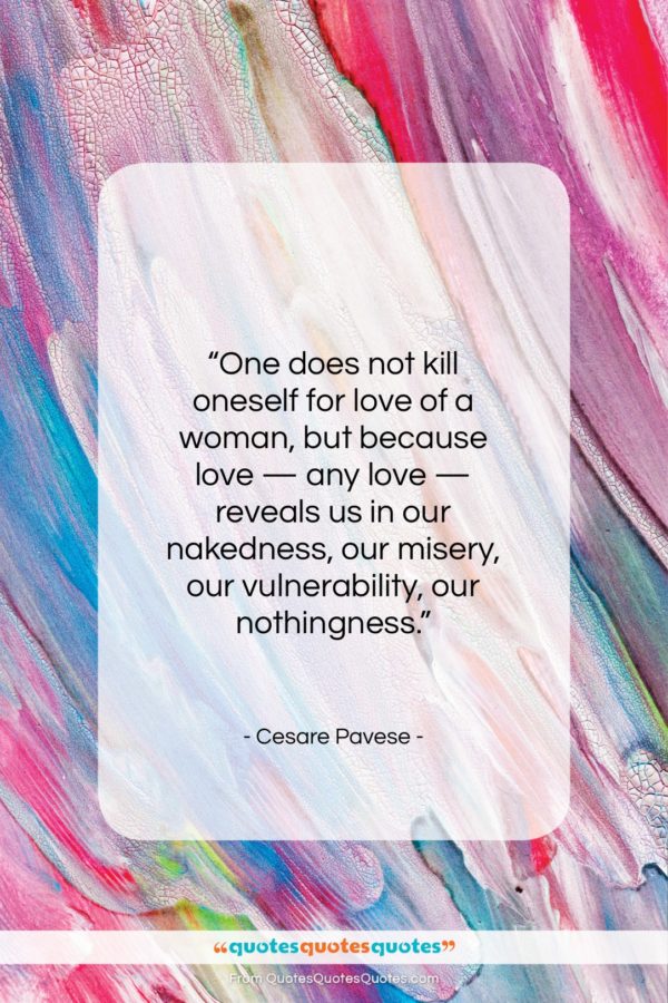 Cesare Pavese quote: “One does not kill oneself for love…”- at QuotesQuotesQuotes.com