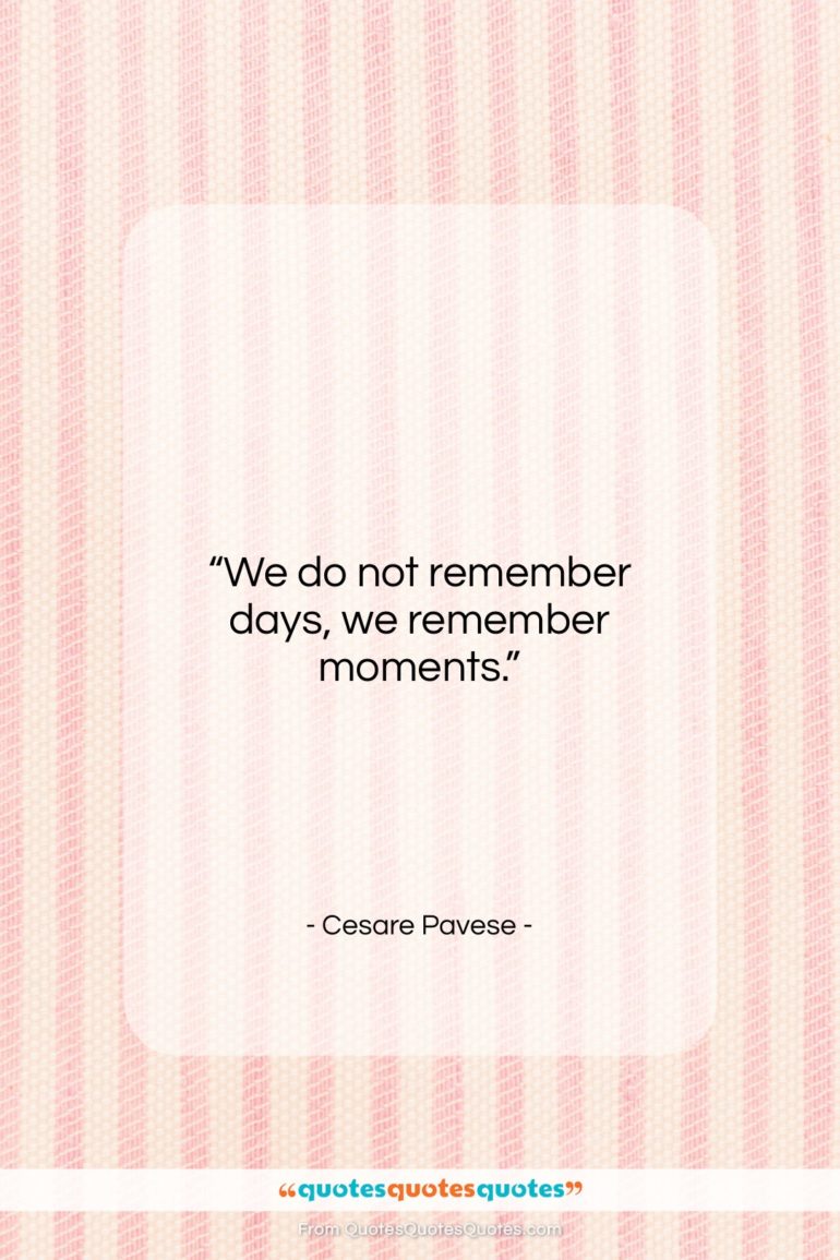 Cesare Pavese quote: “We do not remember days, we remember…”- at QuotesQuotesQuotes.com