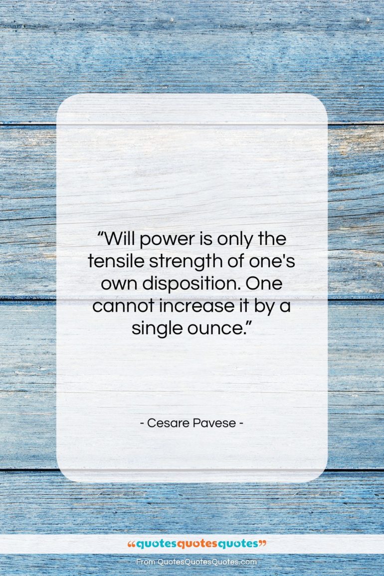 Cesare Pavese quote: “Will power is only the tensile strength…”- at QuotesQuotesQuotes.com