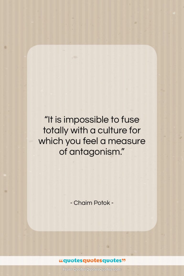 Chaim Potok quote: “It is impossible to fuse totally with…”- at QuotesQuotesQuotes.com
