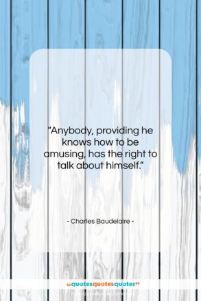 Charles Baudelaire quote: “Anybody, providing he knows how to be…”- at QuotesQuotesQuotes.com