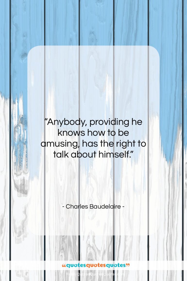 Charles Baudelaire quote: “Anybody, providing he knows how to be…”- at QuotesQuotesQuotes.com
