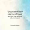 Charles Baudelaire quote: “Common sense tells us that the things…”- at QuotesQuotesQuotes.com