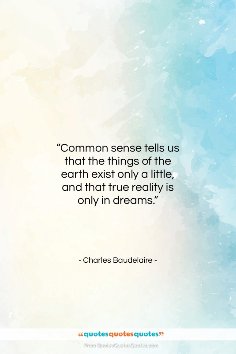 Charles Baudelaire quote: “Common sense tells us that the things…”- at QuotesQuotesQuotes.com