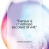 Charles Baudelaire quote: “Genius is childhood recalled at will…”- at QuotesQuotesQuotes.com