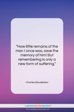 Charles Baudelaire quote: “How little remains of the man I…”- at QuotesQuotesQuotes.com