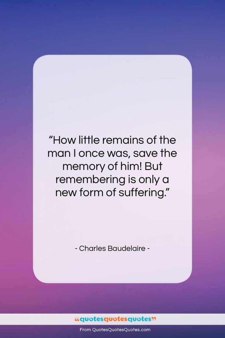 Charles Baudelaire quote: “How little remains of the man I…”- at QuotesQuotesQuotes.com
