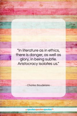Charles Baudelaire quote: “In literature as in ethics, there is…”- at QuotesQuotesQuotes.com